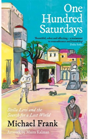 One Hundred Saturdays: Stella Levi and the Vanished World of Jewish Rhodes